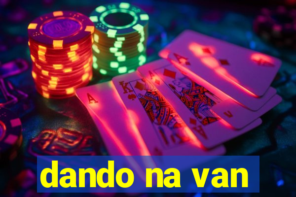 dando na van